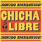 Chicha Libre/Sonido Amazonico [LP]
