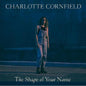 Cornfield, Charlotte/The Shape Of Your Name (Blue Vinyl + 7") [LP]