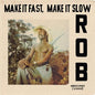 Rob/Make It Fast, Make It Slow [LP]