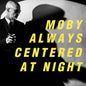 Moby/Always Centered At Night (Indie Exclusive Yellow Vinyl) [LP]