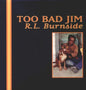 Burnside, R.L./Too Bad Jim [LP]