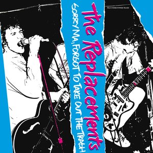 Replacements, The/Sorry Ma, Forgot To Take Out The Trash [LP]