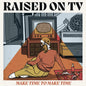 Raised On TV "Make Time To Make Time" LP (Orange Vinyl)