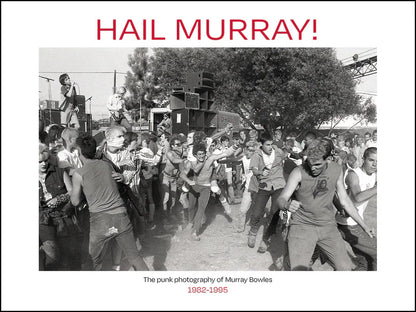 Hail Murray!: The Punk Photography of Murray Bowles, 1982-1995 Book
