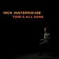 Waterhouse, Nick/Time's All Gone (Cloudy Dark Burgundy Vinyl) [LP]